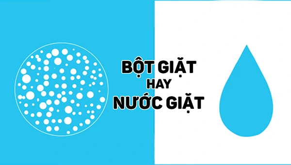 CHỌN BỘT GIẶT HAY NƯỚC GIẶT